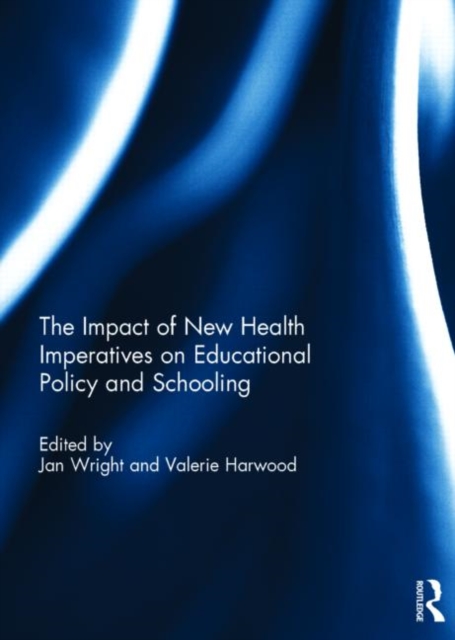 The Impact of New Health Imperatives on Educational Policy and Schooling, Hardback Book