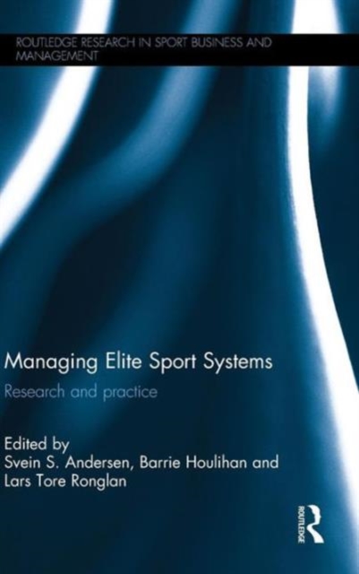 Managing Elite Sport Systems : Research and Practice, Hardback Book