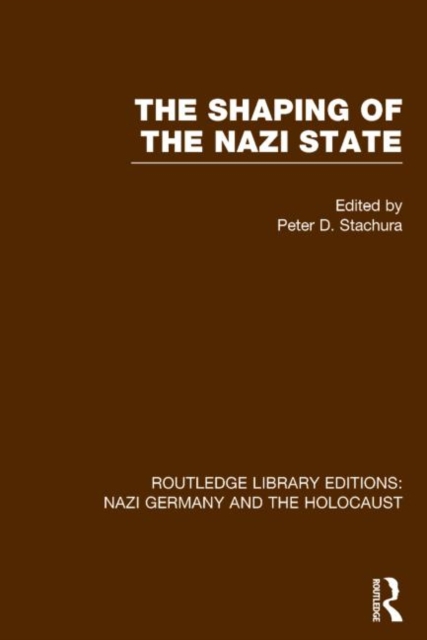 The Shaping of the Nazi State (RLE Nazi Germany & Holocaust), Hardback Book