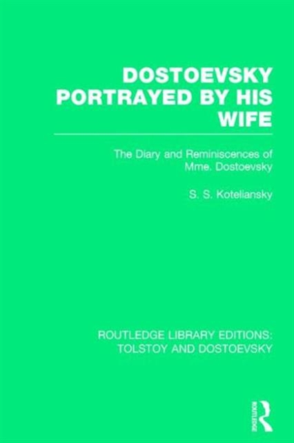 Dostoevsky Portrayed by His Wife : The Diary and Reminiscences of Mme. Dostoevsky, Paperback / softback Book