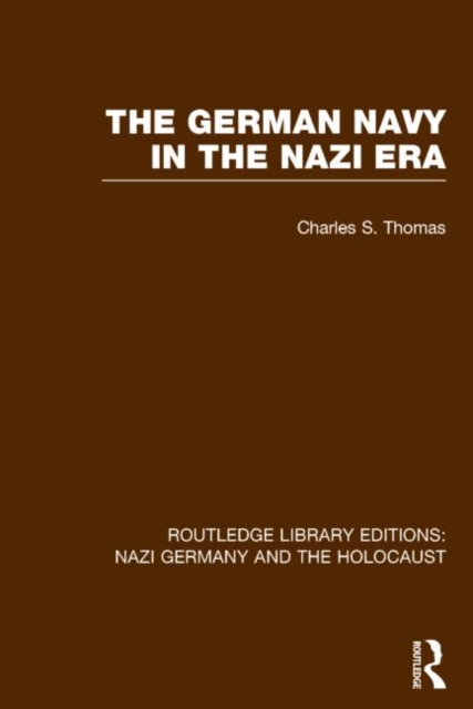 The German Navy in the Nazi Era (RLE Nazi Germany & Holocaust), Hardback Book