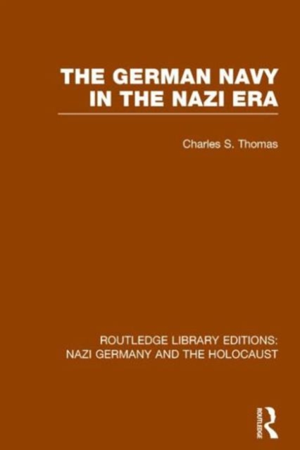 The German Navy in the Nazi Era (RLE Nazi Germany & Holocaust), Paperback / softback Book