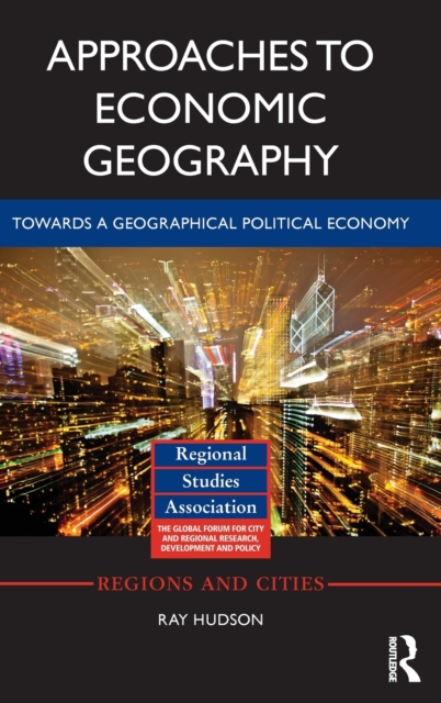 Approaches to Economic Geography : Towards a geographical political economy, Hardback Book
