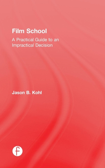 Film School : A Practical Guide to an Impractical Decision, Hardback Book