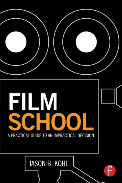 Film School : A Practical Guide to an Impractical Decision, Paperback / softback Book