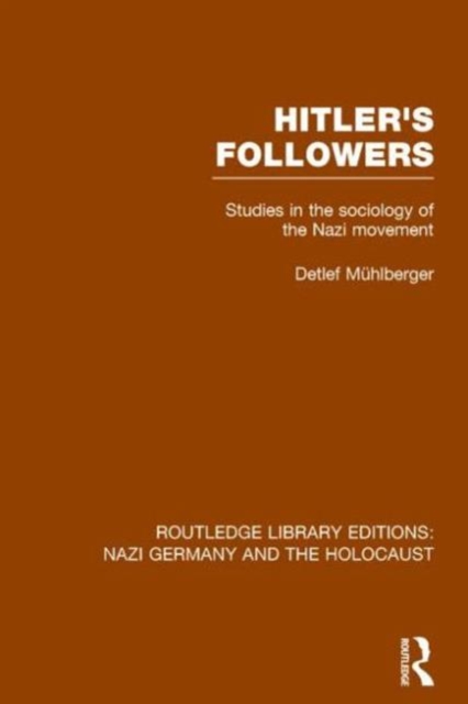 Hitler's Followers (RLE Nazi Germany & Holocaust) : Studies in the Sociology of the Nazi Movement, Paperback / softback Book