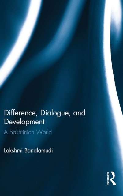 Difference, Dialogue, and Development : A Bakhtinian World, Hardback Book