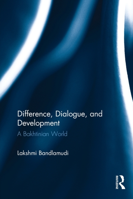 Difference, Dialogue, and Development : A Bakhtinian World, Paperback / softback Book