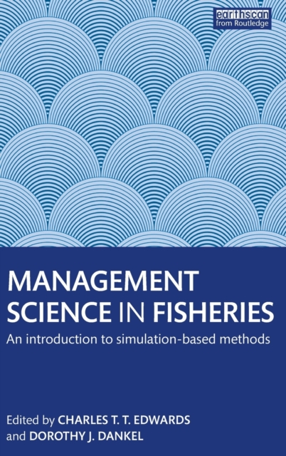 Management Science in Fisheries : An introduction to simulation-based methods, Hardback Book