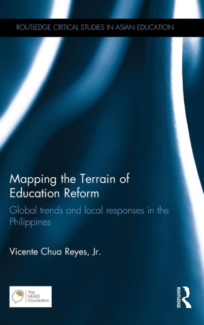 Mapping the Terrain of Education Reform : Global trends and local responses in the Philippines, Hardback Book