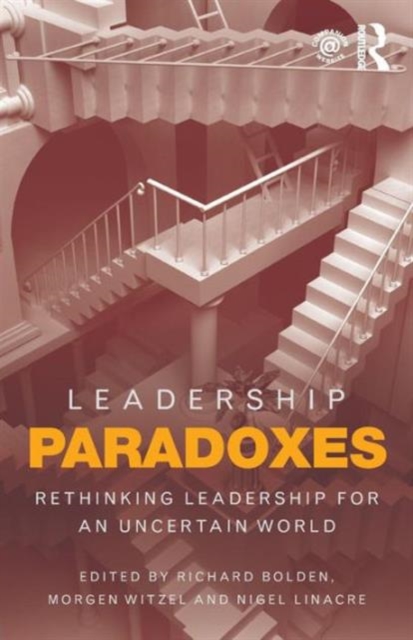 Leadership Paradoxes : Rethinking Leadership for an Uncertain World, Paperback / softback Book