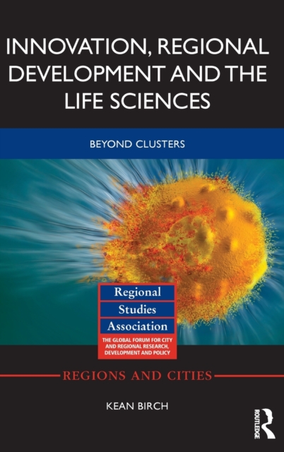 Innovation, Regional Development and the Life Sciences : Beyond clusters, Hardback Book