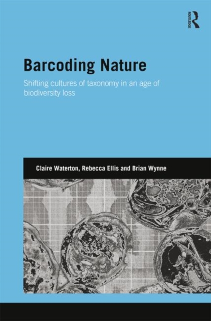 Barcoding Nature : Shifting Cultures of Taxonomy in an Age of Biodiversity Loss, Paperback / softback Book