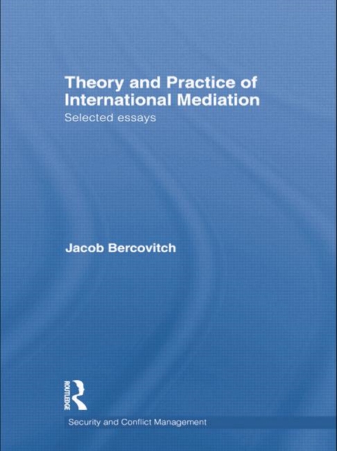 Theory and Practice of International Mediation : Selected Essays, Paperback / softback Book