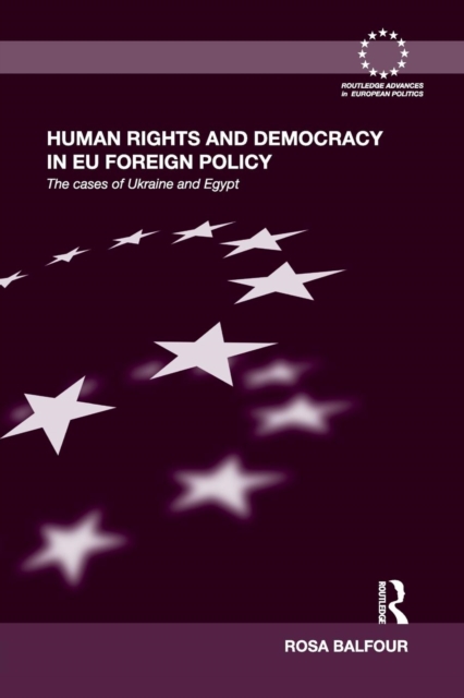 Human Rights and Democracy in EU Foreign Policy : The Cases of Ukraine and Egypt, Paperback / softback Book