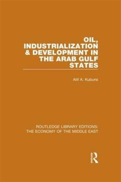 Oil, Industrialization & Development in the Arab Gulf States (RLE Economy of Middle East), Hardback Book
