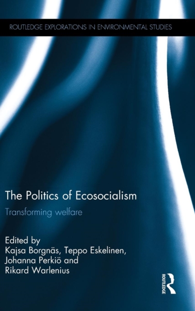 The Politics of Ecosocialism : Transforming welfare, Hardback Book