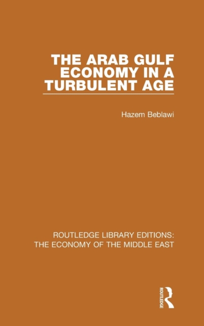 The Arab Gulf Economy in a Turbulent Age (RLE Economy of Middle East), Hardback Book