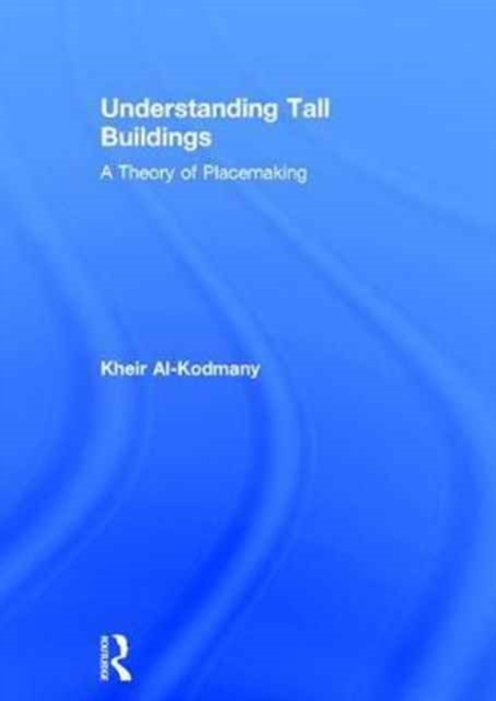 Understanding Tall Buildings : A Theory of Placemaking, Hardback Book