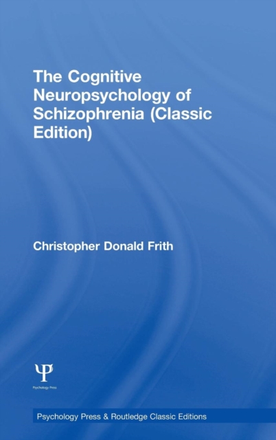 The Cognitive Neuropsychology of Schizophrenia (Classic Edition), Hardback Book
