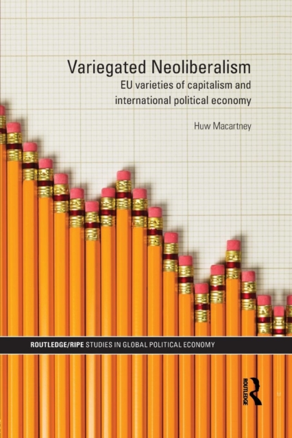 Variegated Neoliberalism : EU varieties of capitalism and International Political Economy, Paperback / softback Book