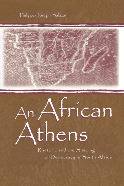 An African Athens : Rhetoric and the Shaping of Democracy in South Africa, Paperback / softback Book
