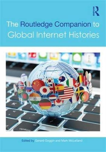 The Routledge Companion to Global Internet Histories, Hardback Book