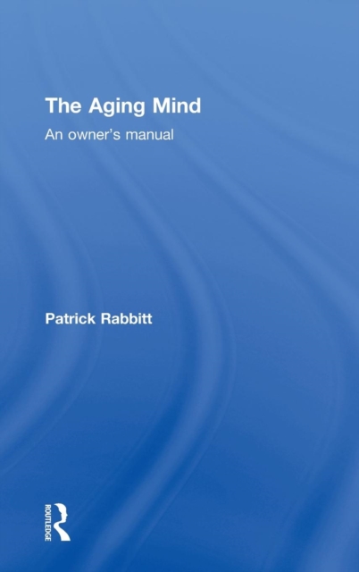 The Aging Mind : An owner's manual, Hardback Book