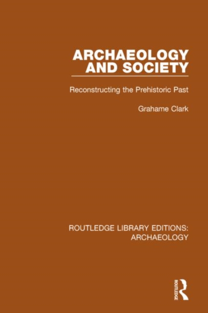 Archaeology and Society : Reconstructing the Prehistoric Past, Hardback Book