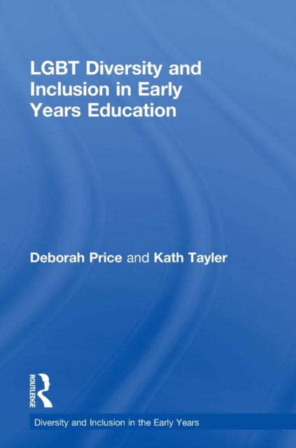 LGBT Diversity and Inclusion in Early Years Education, Hardback Book