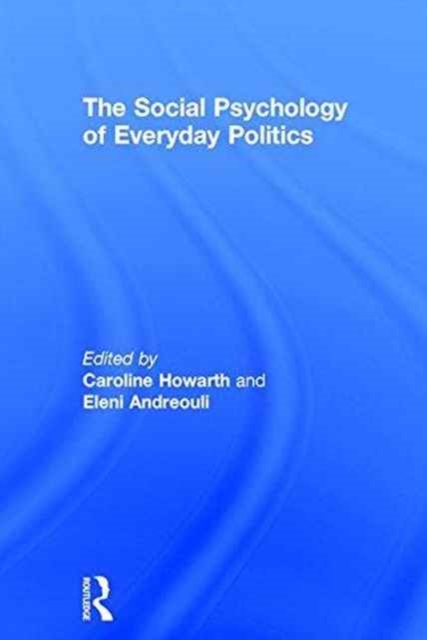 The Social Psychology of Everyday Politics, Hardback Book