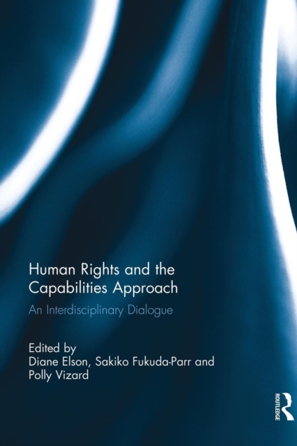 Human Rights and the Capabilities Approach : An Interdisciplinary Dialogue, Paperback / softback Book