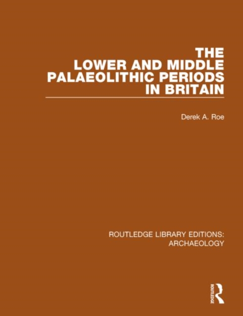 The Lower and Middle Palaeolithic Periods in Britain, Hardback Book