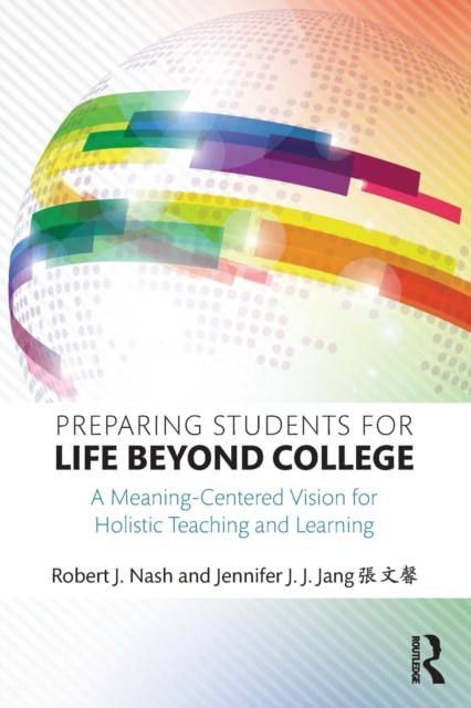 Preparing Students for Life Beyond College : A Meaning-Centered Vision for Holistic Teaching and Learning, Paperback / softback Book