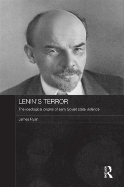 Lenin's Terror : The Ideological Origins of Early Soviet State Violence, Paperback / softback Book