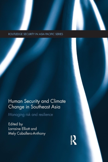 Human Security and Climate Change in Southeast Asia : Managing Risk and Resilience, Paperback / softback Book