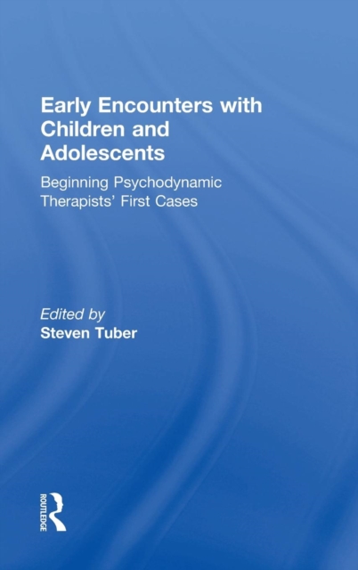 Early Encounters with Children and Adolescents : Beginning Psychodynamic Therapists’ First Cases, Hardback Book