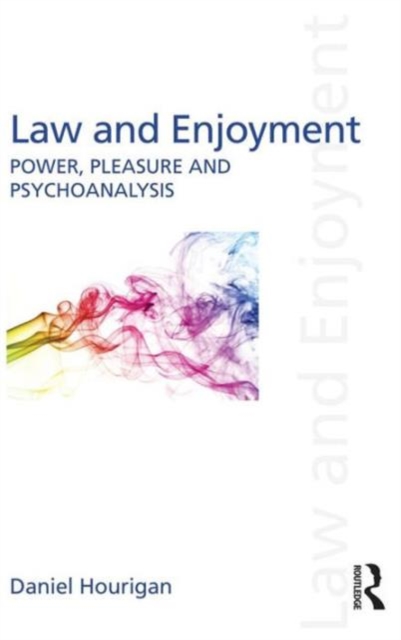 Law and Enjoyment : Power, Pleasure and Psychoanalysis, Hardback Book