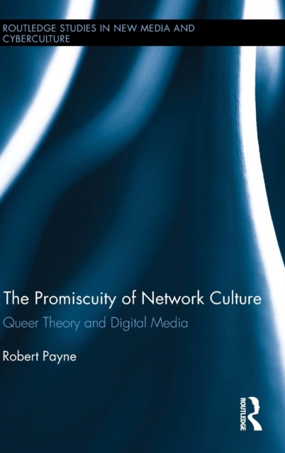 The Promiscuity of Network Culture : Queer Theory and Digital Media, Hardback Book