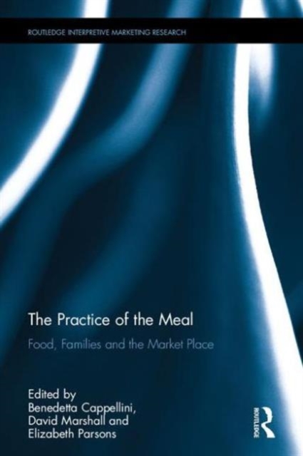 The Practice of the Meal : Food, Families and the Market Place, Hardback Book