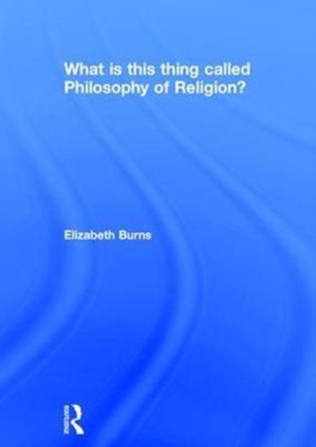 What is this thing called Philosophy of Religion?, Hardback Book