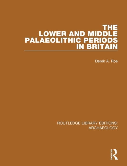 The Lower and Middle Palaeolithic Periods in Britain, Paperback / softback Book