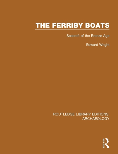 The Ferriby Boats : Seacraft of the Bronze Age, Paperback / softback Book