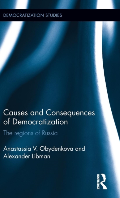Causes and Consequences of Democratization : The regions of Russia, Hardback Book