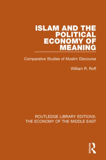 Islam and the Political Economy of Meaning : Comparative Studies of Muslim Discourse, Hardback Book