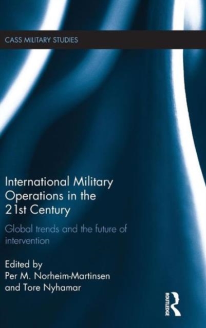 International Military Operations in the 21st Century : Global Trends and the Future of Intervention, Hardback Book