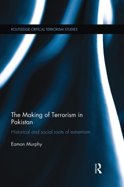 The Making of Terrorism in Pakistan : Historical and Social Roots of Extremism, Paperback / softback Book