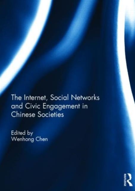 The Internet, Social Networks and Civic Engagement in Chinese Societies, Hardback Book