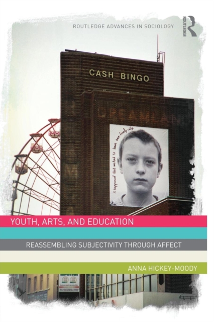 Youth, Arts, and Education : Reassembling Subjectivity through Affect, Paperback / softback Book