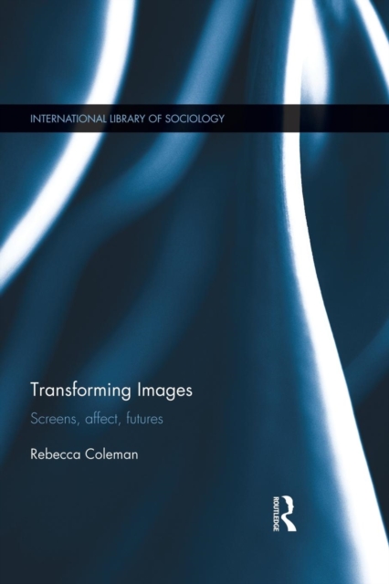 Transforming Images : Screens, affect, futures, Paperback / softback Book